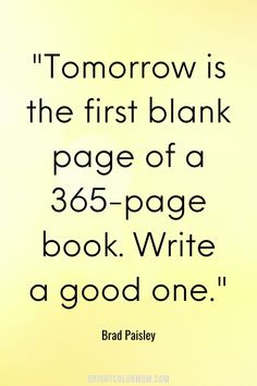 a quote that reads tomorrow is the first blank page of a book write a good one