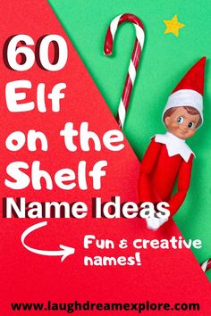 an elf is sitting on top of a candy cane with the words, 60 elf on the shelf name ideas fun and creative names