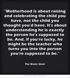 a black and white photo with the quote motherhood is about raising and celebrating the child you have, not the child you thought