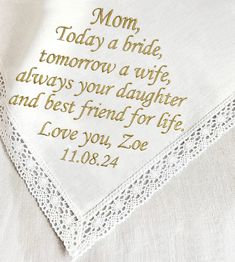 a handkerchief with the words mom today a bride, tomorrow a wife always your daughter and best friend for life