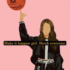 a girl holding a basketball in her hand with the words make it happen girl, shock everyone