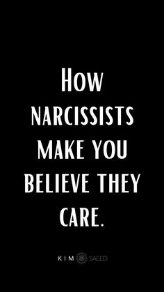 a black and white photo with the words how narcissists make you believe they care