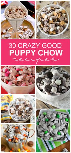 various pictures of different types of food in bowls and on the table with text overlay that reads 30 crazy good puppy chow recipes