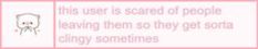 a pink and white photo with the words, it's user is scared of people leaving them so they get some city sometimes