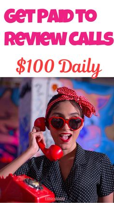 a woman talking on a red phone with the text get paid to review calls $ 100 daily