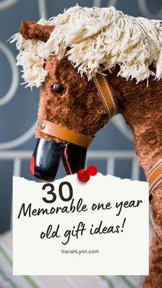 a stuffed horse with a sign that says, 30 memorable one year old gift ideas