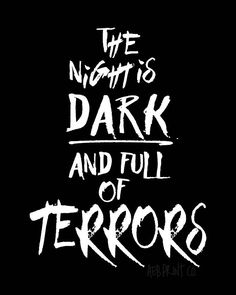 the night is dark and full of terrors written in white ink on a black background