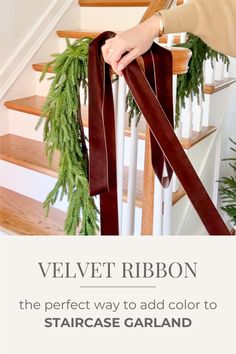 a woman is walking up the stairs with a christmas garland on her hand and text that reads velvet ribbon the perfect way to add color to staircase garland