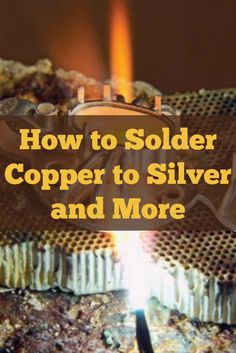 a close up of a stove with the words how to solder copper to silver and more