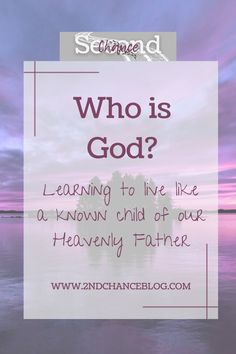 a quote that says who is god learning to live like a known child of our heavenly father