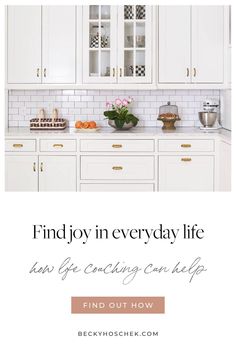 a white kitchen with the words find joy in everyday life