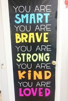 a door decorated with the words you are smart, you are brave and you are strong