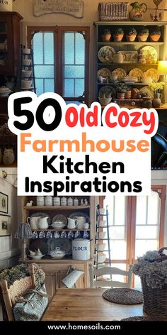 an old cozy farmhouse kitchen with the words 50 old cozy farmhouse kitchen inspirations on it