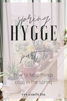 the words spring hygge part 1 how to keep things cozy in the spring