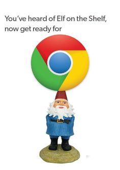 a gnome with a google logo on it's head and the words you've heard elf on the shelf, now get ready for