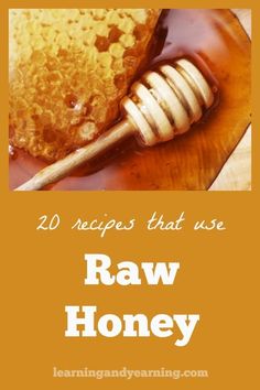 raw honey with the words 20 recipes that use raw honey on it and an image of a