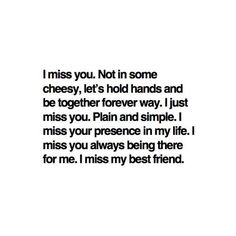 the words are written in black and white on a white background that says i miss you, not in some cheesy, let's hold hands and be together