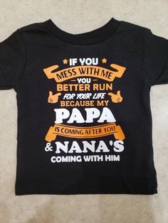 a t - shirt that says if you mess with me, you better run for your life because my papa is coming after you