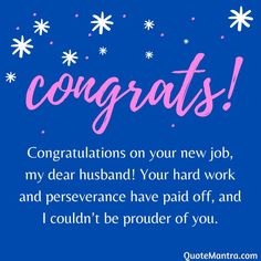 congratulations card for the new job and his work is in order to be paid off, and i couldn't be proud of you