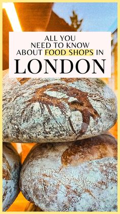 some loaves stacked on top of each other with the words all you need to know about food shops in london