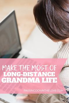 a woman sitting in front of a laptop computer with the words make the most of long - distance grandma life