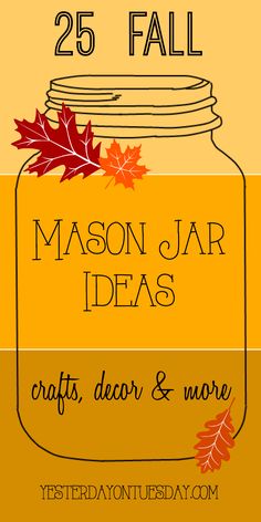 mason jar with fall leaves on it and the text 25 fall mason jar ideas crafts, decor & more