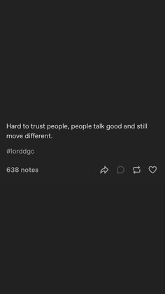 the text reads, hard to trust people, people talk good and still move different