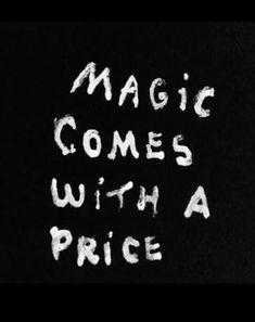 the words magic comes with a price written in white chalk on a blackboard background