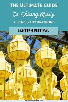 yellow lanterns hanging in the air with text overlay that reads the ultimate guide to changing mais yi peng & loy kratong lantern festival