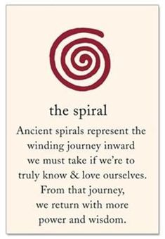 an ancient spiral represents the winding journey toward we must take if we're to truly know & love ourselves from that journey, we return with more power and wisdom