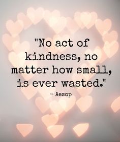 a heart with the words no act of kindness, no matter how small it is ever wasted