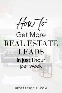 a living room with the words how to get more real estate leads in just 1 hour per week