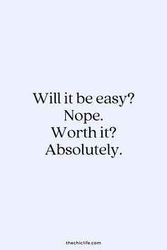 a quote that says, will it be easy? nope worth't absolutely