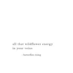 all that wildflower energy in your veins Wildflowers Aesthetic Quotes, Ethereal Qoutes, Wildflower Captions, Wild Flowers Quotes, Quotes About Wildflowers, Wildflowers Quote, Wildflower Quotes, Rad Quotes, Wild Butterfly