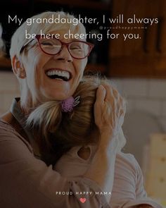 an older woman is hugging her younger daughter's head with the caption, my granddaughter, i will always be here cheering for you