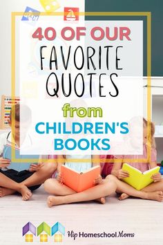 children sitting on the floor reading books with text overlay that reads 40 of our favorite quotes from children's books