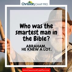 an old man holding a stick with the caption who was the smartest man in the bible? abraham he knew a lot