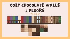 a poster with many different colors and patterns on it, including the words cozy chocolate walls and floors