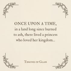 a quote from throne of glass about once upon a time, in a land long since burned to ash, there lived a princess who loved her kingdom