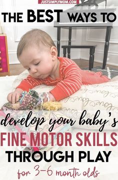 a baby laying on the floor playing with toys and text that reads, the best ways to help your baby's fine motor skills through play for 3 - 6 months olds