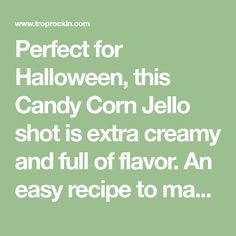 the words perfect for halloween, this candy corn jello shot is extra creamy and full of flavor an easy recipe to make