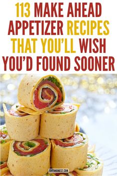 some food is stacked on top of each other with the words 13 make ahead appetizer recipes that you'll wish you'd found