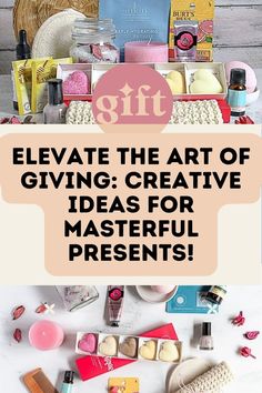 the gift giving creative ideas for masterful presentes with text overlay that reads, elevate the art of giving creative ideas for masterful presents