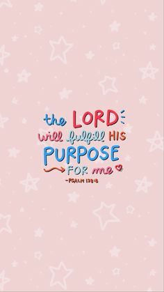 a pink background with stars and the words, the lord who purpose his purpose is for me