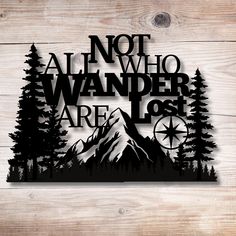 a sign that says not all who wander are lost