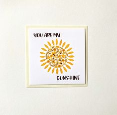 a greeting card with the words you app my sunshine and a sunflower on it