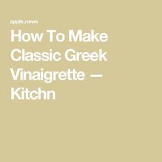 the words how to make classic greek vinaigrette kitchen on a beige background