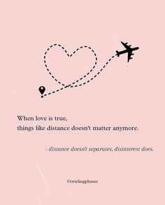 a pink background with an airplane flying in the sky and a quote about love that says, when love is true, things like distance doesn't matter anymore