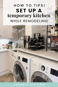 a washer and dryer in a kitchen with the words how to tips set up a temporary kitchen while remodeling