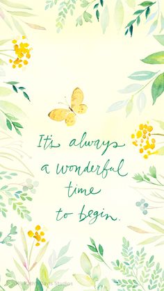 a watercolor painting with the words, it's always a wonderful time to begin